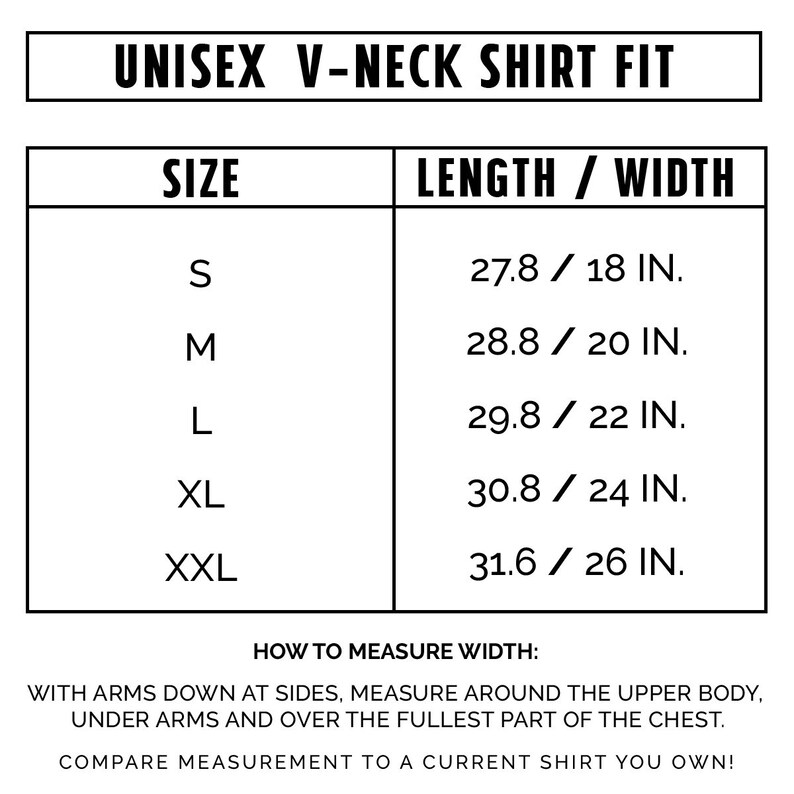 May include: A white chart with black text detailing the measurements for a unisex V-neck shirt. Sizes range from S to XXL, with corresponding lengths and widths in inches. Instructions on how to measure width are also included.