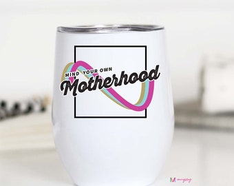 Mom Mug, Wine Mom Gift, Mother's Day Gift, Gift for Moms, Motherhood, Mind Your Own Motherhood, Snarky Mug, Funny Mug, Funny Mom, Funny Wine