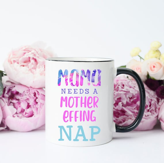 Mama needs a mother effing hotsell nap mug