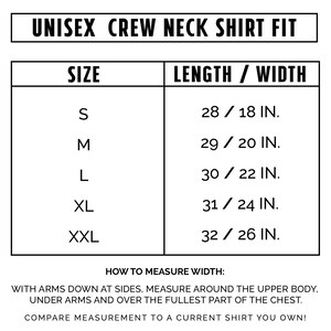 May include: A white chart with black text detailing the measurements for a unisex crew neck shirt fit. Sizes range from S to XXL, with corresponding lengths and widths in inches. Instructions on how to measure width are also included.