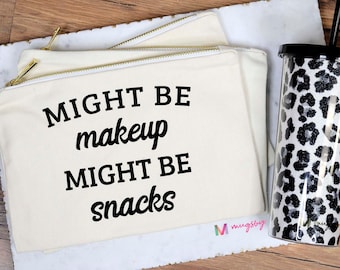 Might Be Makeup Might Be Snacks, Might Be Makeup, Might be Snacks, Funny Makeup Bag, Funny Snack Bag, Funny Bag for Mom, Funny Mom Gift