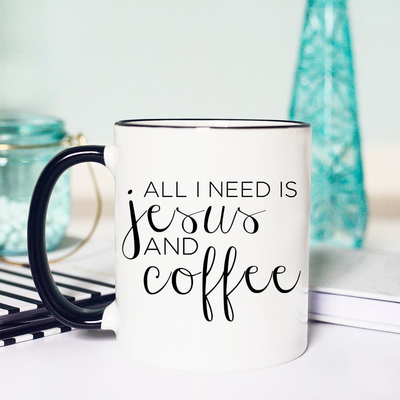 Mug Jesus and Coffee All I Need is Coffee and Jesus All I - Etsy