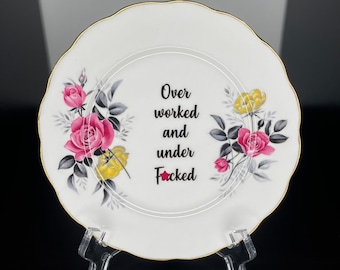 Over worked And Under f*cked | Ready Made | Vintage China Side Plate | Wall Art | Upcycled | Reloved | Unique Quirky Gift Idea