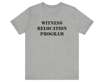 Funny Witness Relocation Program Unisex Tee Shirt, Humorous Jersey Short Sleeve Top, Comical T-Shirt, Joke Graphic Tee, Novelty Tee Shirt