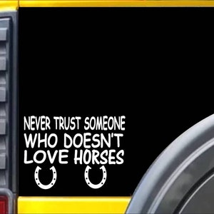 Never trust someone that doesn&#39;t love Horses L038 inch Sticker Window Decal