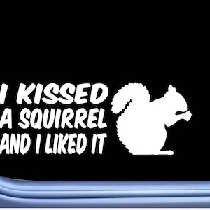 I Kissed a Squirrel Decal M126 8 Inch Sticker car laptop feeder treats love