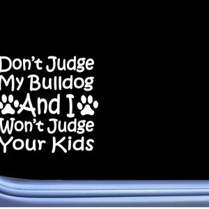 Don&#39;t Judge My Bulldog J823 Sticker dog Window Decal