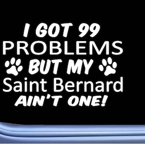 Saint Bernard Decal 99 Problems M044 8 Inch paw dog Window Sticker