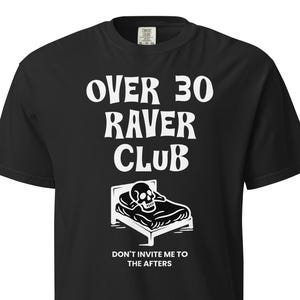 Over 30 Raver Club Heavyweight T-Shirt | music festival outfits rave wear mens rave outfit womens edm tshirt headbanger house music techno