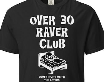 Over 30 Raver Club Heavyweight T-Shirt | music festival outfits rave wear mens rave outfit womens edm tshirt headbanger house music techno