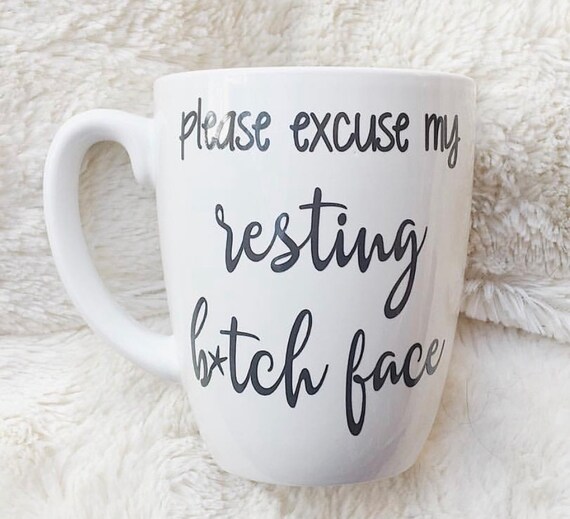 Please Excuse My Resting Bitch Face Coffee Mug / Funny Quote - Etsy Australia Please Excuse My Resting Bitch Face Coffee Mug / Funny Quote - Etsy Australia