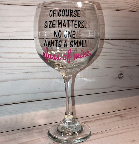 Of Course Size Matters No One Wants a Small Glass of Wine Stemless Glass Funny Gift for Women
