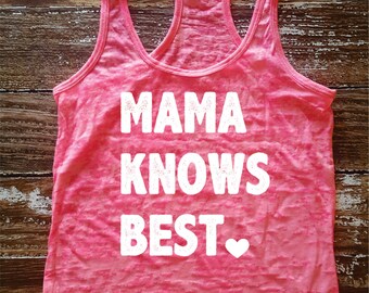 Mama Knows Best - a line burnout tank