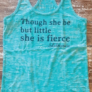 Though She Be But Little She Is Fierce - A-line burnout tank