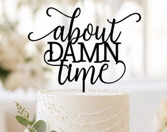 About Damn Time Cake Topper, Custom Cake Topper, Wedding Cake Topper, Engagement Cake Topper, Elopement Topper, Micro Wedding Topper