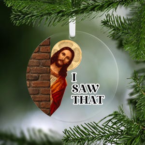 Funny Jesus Ornament, I Saw That Ornament, Sarcastic Jesus, Funny Tree Ornament, Jesus Meme, Gag Gift, Secret Santa, Offensive Ornament