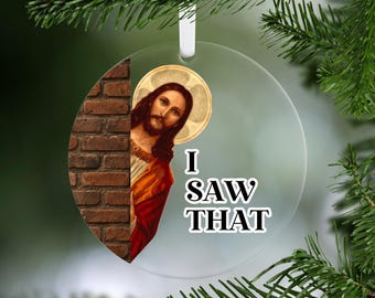 Funny Jesus Ornament, I Saw That Ornament, Sarcastic Jesus, Funny Tree Ornament, Jesus Meme, Gag Gift, Secret Santa, Offensive Ornament