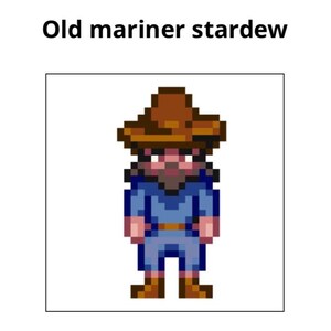 May include: Pixelated image of a character from the game Stardew Valley. The character, labeled "Old Mariner Stardew," is depicted in a blue outfit, brown hat, and boots. The character has a brown beard and a neutral expression.
