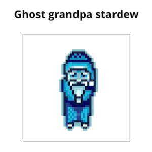 May include: Pixelated image of a blue ghost-like figure with a white beard and mustache, wearing a hat and robe. The text "Ghost grandpa stardew" is above the figure.