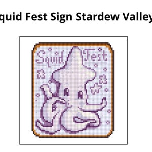 May include: A pixelated sign featuring a cartoon squid with the text "Squid Fest" and "Stardew Valley". The squid is white with purple accents, surrounded by a light purple background and a brown border. The sign has a handmade, cross-stitch appearance.