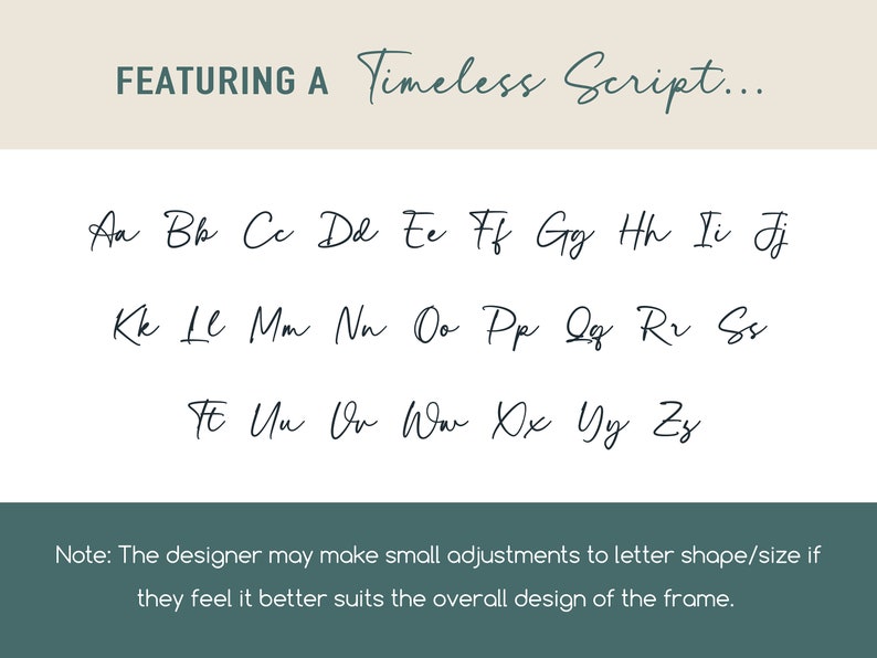 May include: A digital display featuring the text FEATURING A Timeless Script... followed by the full alphabet in both uppercase and lowercase letters in a cursive font. A note at the bottom states that the designer may make small adjustments.
