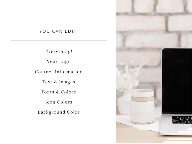 Puede incluir: Un fondo de pared de ladrillo blanco con una computadora port&aacute;til, una taza de cer&aacute;mica blanca con motas marrones y un jarr&oacute;n de cer&aacute;mica blanco con flores blancas secas. El texto "YOU CAN EDIT:" se muestra en texto negro sobre un fondo blanco. El texto "Everything! Your Logo Contact Information Text & Images Fonts & Colors Icon Colors Background Color" se muestra en texto negro sobre un fondo blanco.