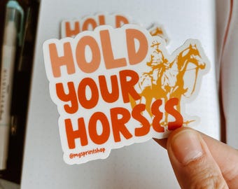 Hold Your Horses Sticker, Southern Phrase Sticker, Cowgirl Sticker, Cowboy Sticker, Country Sticker