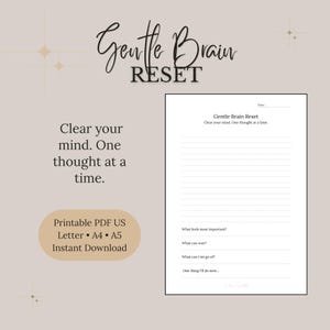 Puede incluir: Una hoja de trabajo imprimible en PDF Gentle Brain Reset que incluye una línea de fecha, una sección con líneas para notas y avisos como What feels most important, What can wait, What can I let go of y One thing I'll do next, con texto.