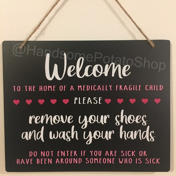Medically Fragile Child - warning hanging door sign 10"x8" Welcome Take off shoes & Wash hands Do not enter if sick
