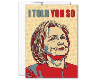 Hillary I Told You So Democrat Liberal I'm Still With Her Hillary 2016 Postcard 5x7 inch Print w/Envelope