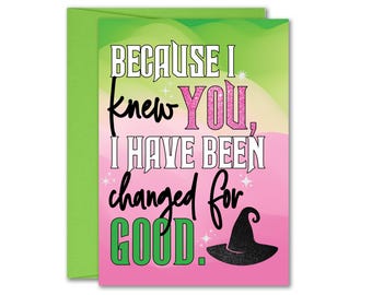 Defying Gravity Changed for Good Wicked Because I Knew You Valentine's Day Anniversary Friend Greeting Card 5x7 inch w/Envelope