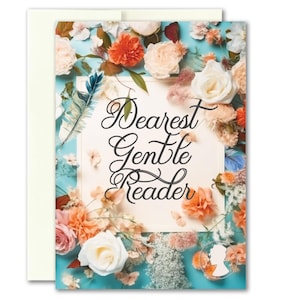 May include: A greeting card with a white background and the text "Dearest Gentle Reader" in black script. The background is surrounded by a wreath of dried flowers in shades of peach, white, and orange on a blue background.