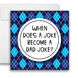 May include: A blue and white argyle patterned card with a white circle in the centre. The circle contains the text "WHEN DOES A JOKE BECOME A DAD JOKE?"