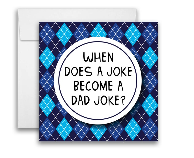 May include: A blue and white argyle patterned card with a white circle in the centre. The circle contains the text "WHEN DOES A JOKE BECOME A DAD JOKE?"