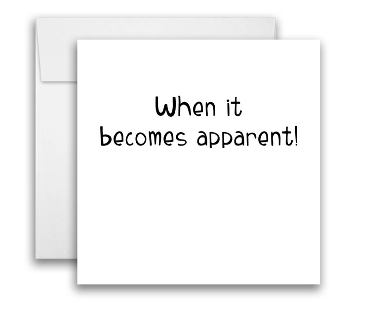 May include: A white card with black text that reads "When it becomes apparent!"