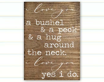 I Love You a Bushel and a Peck - Sign - A Bushel and a Peck and a Hug Around the Neck - Wood Sign - Painted Sign - Bushel and a Peck Sign
