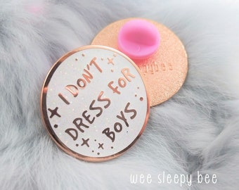 I Don't Dress for Boys Hard Enamel Pin Badge, Rose Gold Metal, White glitter Enamel, Feminist Pin Badge Button, Feminist quote pin badge