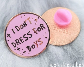 I Dont Dress for Boys Hard Enamel Pin Badge, Rose Gold Metal, Pink Enamel, Feminist Pin Badge Button, Pastel Quote Pin with Rubber clasp