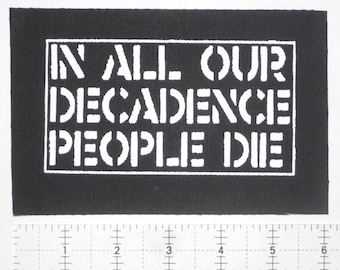 In All Our Decadence People Die Patch - Crass Crust Anarcho Punk Amebix Disorder Amebix Dirt Rudimentary Peni Aus-Rotten Nausea Black Flag