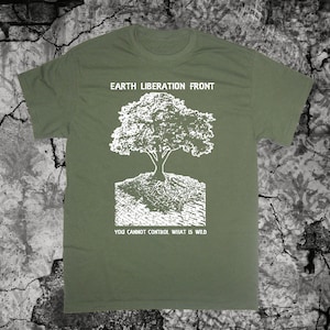 May include: A green t-shirt with a white graphic of a tree and the text "Earth Liberation Front" and "You cannot control what is wild".