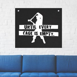 May include: Black and white metal sign with a silhouette of a person holding a baseball bat. The sign reads "Until every cage is empty."