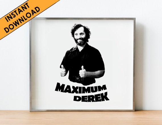 Maximum Derek, The Good Place, downloadable art, digital print, printable art, TV quote, funny quote, printable wall art, black white art