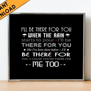 Friends print, downloadable print, gift for friend, digital print, I'll be there for you, birthday gift, gift for sister, printable art