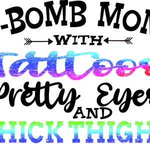 F Bomb Mom with Tattoos pretty eyes and thick thighs Digital download  svg,  jpg