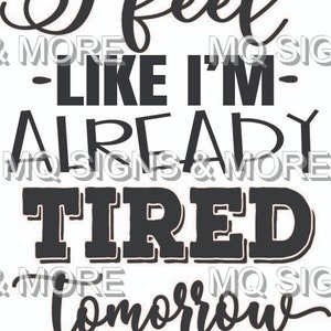 i feel like im already tired tomorrow svg ai jpg
