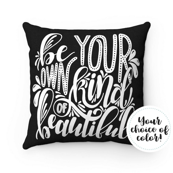 Be Your Own Kind Of Beautiful Pillow Case Quote Throw Pillow Etsy