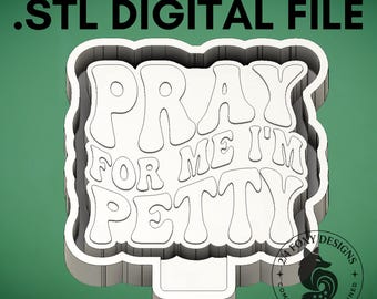 Pray For Me Im Petty stl Digital Design for Freshie Blank Mold Housing Molding 3d Printer File .STL STL