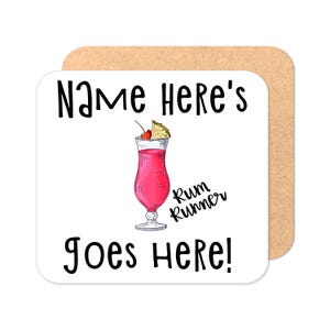 May include: White coaster with black text that reads "NAME HERE'S goes HERE!" with a drawing of a pink cocktail with a cherry and pineapple wedge. The text "Rum Runner" is written in cursive below the cocktail.