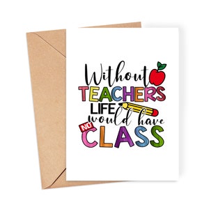 Merci professeur - « Sans professeurs, la vie n'aurait pas de classe » - Professeur | Fin d'année scolaire | Carte TA | Merci professeur