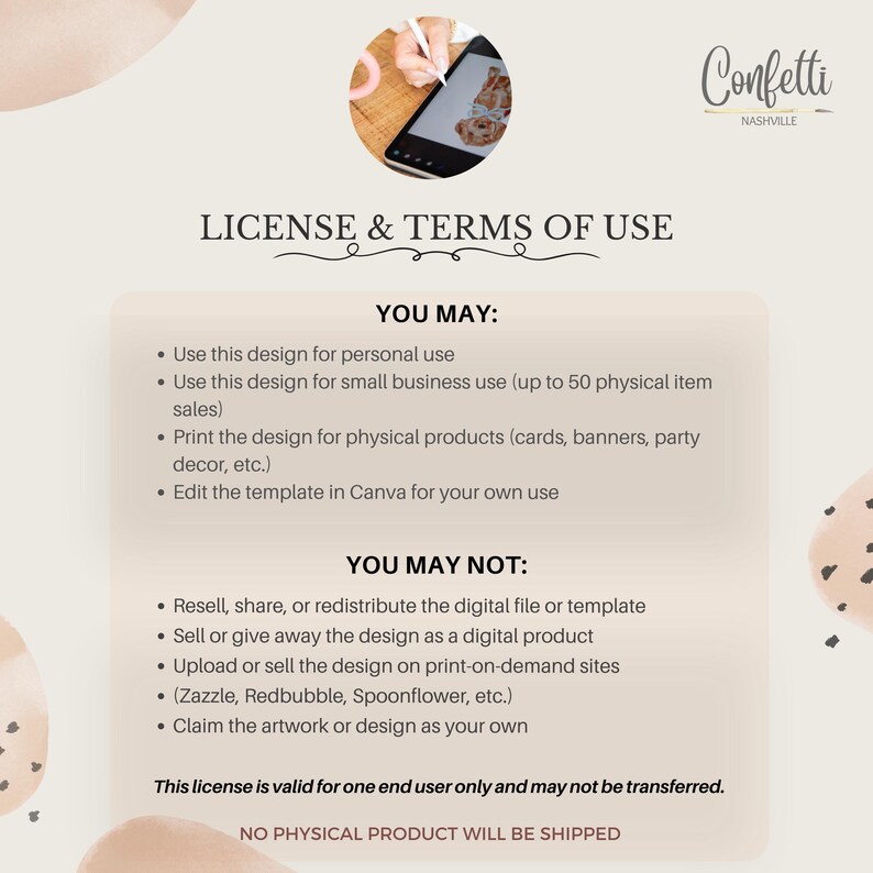 Pu&ograve; includere: Un accordo di licenza di design digitale con il testo "License & Terms of Use". Il documento delinea gli usi consentiti e vietati del design, compreso l'uso personale e per piccole imprese, e le restrizioni sulla rivendita e la ridistribuzione. Il logo Confetti Nashville &egrave; visibile.
